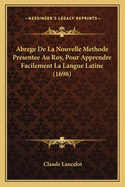 Abrege De La Nouvelle Methode Presentee Au Roy, Pour Apprendre Facilement La Langue Latine (1698)