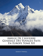 Abrege de L'Histoire Generale Des Voyages Faits En Europe Tome XII