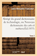 Abrg Du Grand Dictionnaire de Technologie, Ou Nouveau Dictionnaire Des Arts Et Mtiers Tome 2