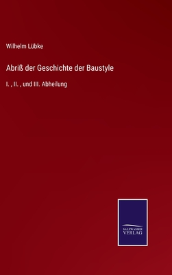 Abri? der Geschichte der Baustyle: I., II., und III. Abheilung - L?bke, Wilhelm