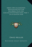 Abriss Der Allgemeinen Weltgeschichte Fur Die Obere Stufe Des Geschichtsunterrichtes, Part 1: Das Alterthum (1878)