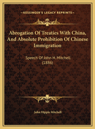 Abrogation of Treaties with China, and Absolute Prohibition of Chinese Immigration: Speech of John H. Mitchell (1886)