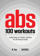 ABS 100 Workouts: Visual Easy-To-Follow ABS Exercise Routines for All Fitness Levels