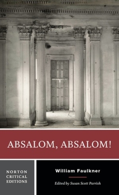Absalom, Absalom!: A Norton Critical Edition - Faulkner, William, and Parrish, Susan Scott (Editor)