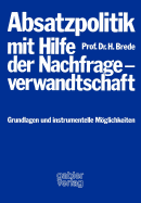 Absatzpolitik Mit Hilfe Der Nachfrageverwandtschaft: Grundlagen Und Instrumentelle Moglichkeiten