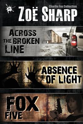 Absence of Light: A Charlie Fox Novella: Incorporating Fox Five: A Charlie Fox Short Story Collection and Across the Broken Line: A Charlie Fox Short Story - Sharp, Zoe