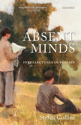 Absent Minds: Intellectuals in Britain - Collini, Stefan