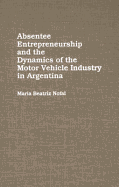 Absentee Entrepreneurship and the Dynamics of the Motor Vehicle Industry in Argentina - Nofal, Maria
