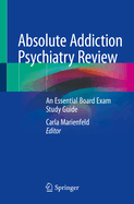 Absolute Addiction Psychiatry Review: An Essential Board Exam Study Guide