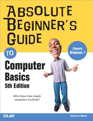 Absolute Beginner's Guide to Computer Basics - Miller, Michael