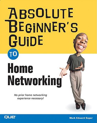 Absolute Beginner's Guide to Home Networking - Soper, Mark Edward