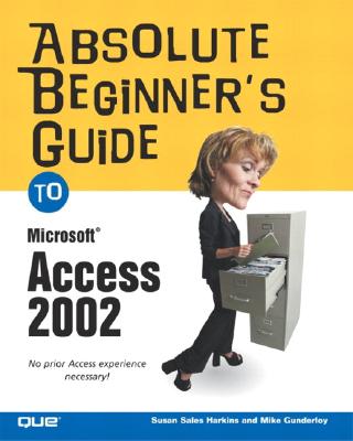 Absolute Beginner's Guide to Microsoft Access 2002 - Harkins, Susan, and Gunderloy, Mike