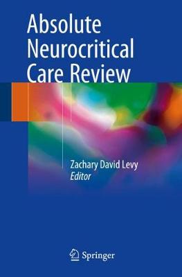 Absolute Neurocritical Care Review - Levy, Zachary David (Editor)