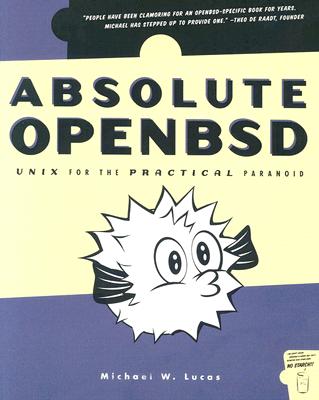 Absolute OpenBSD: Unix for the Practical Paranoid - Lucas, Michael W