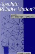 Absolute or Relative Motion?: Volume 1, the Discovery of Dynamics: A Study from a Machian Point of View of the Discovery and the Structure of Dynamical Theories - Barbour, Julian B