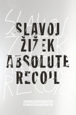 Absolute Recoil: Towards A New Foundation Of Dialectical Materialism - Zizek, Slavoj