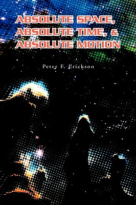 Absolute Space, Absolute Time, & Absolute Motion - Erickson, Peter F