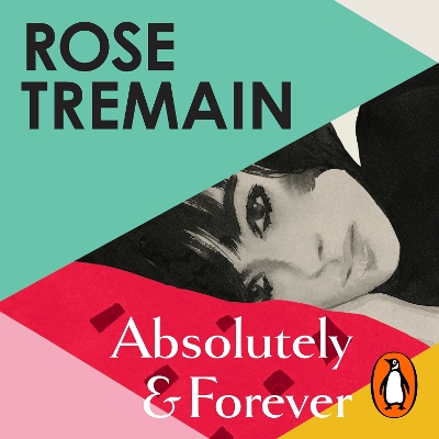Absolutely and Forever: An electrifying love story from the Sunday Times bestselling author of Lily - Tremain, Rose