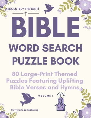 ABSOLUTELY THE BEST! Bible Word Search Puzzle Book, Volume 1: 80 Large-Print Themed Puzzles Featuring Uplifting Bible Verses and Hymns - Publishing, Triviahead