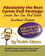 Absolutely the Best Career Exit Strategy: Create Your Own Real Estate Investment Business