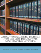Absolutionem Ministri Ecclesiae Non Esse Mere Declarativam, Adv. Novatores Ostendet
