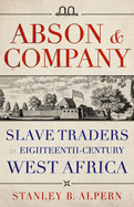 Abson & Company: Slave Traders in Eighteenth- Century West Africa