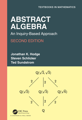 Abstract Algebra: An Inquiry-Based Approach - Hodge, Jonathan K, and Schlicker, Steven, and Sundstrom, Ted