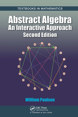 Abstract Algebra: An Interactive Approach, Second Edition - Paulsen, William