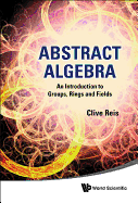 Abstract Algebra: An Introduction to Groups, Rings and Fields