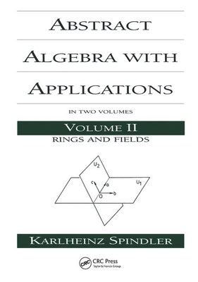 Abstract Algebra with Applications: Volume 2: Rings and Fields - Spindler, Karlheinz