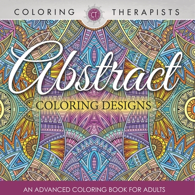 Abstract Coloring Designs: An Advanced Coloring Book For Adults - Coloring Therapist