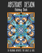 Abstract Design Coloring Book: 30 Coloring activities for Adults & Kids. For stress relief, relaxation and fun.