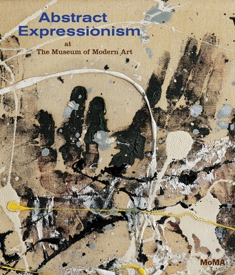 Abstract Expressionism at the Museum of Modern Art: Selections from the Collection - Temkin, Ann, Ms. (Text by)