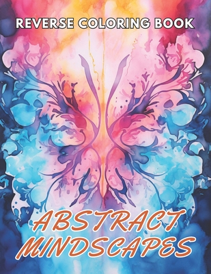 Abstract Mindscapes Reverse Coloring Book: New and Exciting Designs Suitable for All Ages - Martin, Fred