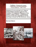 Abstract of a Journal Kept by E. Bacon, United States Assistant Agent for the Reception of Recaptured Negroes on the Western Coast of Africa: Containing an Account of the First Negotiations for the Purchase of Lands for the American Colony.