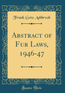 Abstract of Fur Laws, 1946-47 (Classic Reprint)