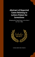 Abstract of Reported Cases Relating to Letters Patent for Inventions: (Bringing the Cases Down to the End of the Year 1883)
