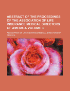 Abstract of the Proceedings of the Association of Life Insurance Medical Directors of America from Organization to and Including the Sixteenth Annual Meeting (Classic Reprint)