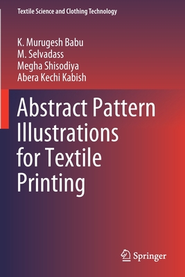 Abstract Pattern Illustrations for Textile Printing - Murugesh Babu, K., and Selvadass, M., and Shisodiya, Megha
