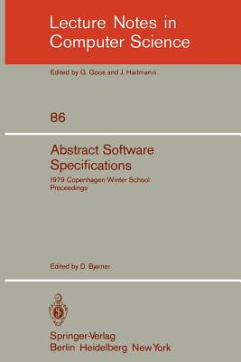 Abstract Software Specifications: 1979 Copenhagen Winter School, January 22 - February 2, 1979. Proceedings - Bjorner, D (Editor)