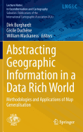 Abstracting Geographic Information in a Data Rich World: Methodologies and Applications of Map Generalisation