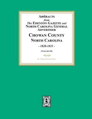 Abstracts from the Edenton Gazette and North Carolina General Advertiser, Chowan County, North Carolina, 1820-1821. (Volume #4) - Fouts, Raymond Parker