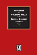 Abstracts of Colonial Wills of the State of Georgia, 1733-1777