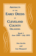 Abstracts of the Early Deeds of Cleveland County, Oklahoma: Book 1, June 1889 - July 1893
