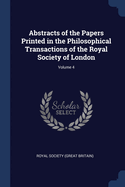 Abstracts of the Papers Printed in the Philosophical Transactions of the Royal Society of London; Volume 4