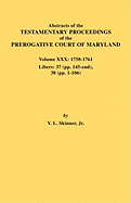 Abstracts of the Testamentary Proceedings of the Prerogative Court of Maryland. Volume XXX, 1758-1761. Libers: 37 (Pp. 145-End); 38 (Pp. 1-106)