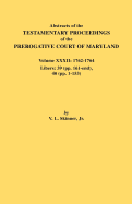 Abstracts of the Testamentary Proceedings of the Prerogative Court of Maryland. Volume XXXII: 1762-1764. Libers: 39 (Pp. 161-End), 40 (Pp. 1-153) - Skinner, Vernon L, Jr.