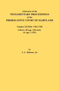 Abstracts of the Testamentary Proceedings of the Prerogative Court of Maryland. Volume XXXIII: 1764-1765. Libers: 40 (Pp. 154-End), 41 (Pp. 1-193)