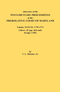 Abstracts of the Testamentary Proceedings of the Prerogative Court of Maryland. Volume XXXVII, 1770-1771. Libers: 43 (Pp. 464-End), 44 (Pp. 1-202)