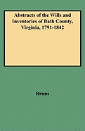 Abstracts of the Wills and Inventories of Bath County, Virginia, 1791-1842